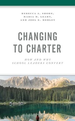 Shore - Changing to Charter   How and Why School Leaders Convert - pap - X555z