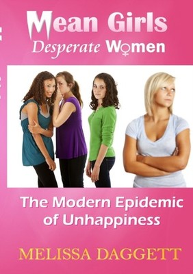 Daggett - MEAN GIRLS DESPERATE WOMEN  THE MODERN EPIDEMIC OF UNHAPPIN - Q555z
