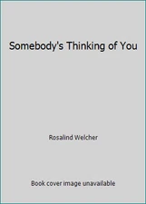 Somebody's Thinking of You by Rosalind Welcher