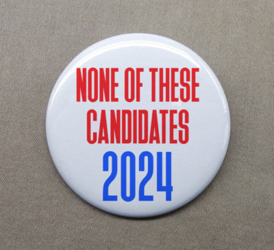 None of These Candidates 2024 Large 2.25  Button Vote Election Campaign Humor US