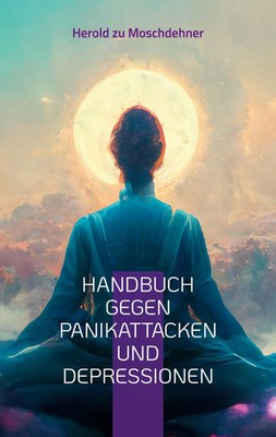 Handbuch gegen Panikattacken und Depressionen Herold Zu Moschdehner Taschenbuch