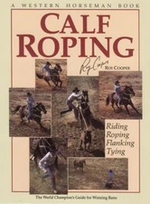 Calf Roping: The World Champion's Guide For Winning Runs by Roy Cooper
