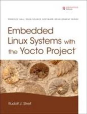 Embedded Linux Systems with the Yocto Project by Streif, Rudolf