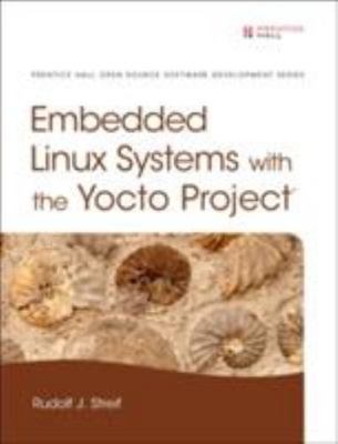 Embedded Linux Systems with the Yocto Project (Pearson Open Source Software Dev