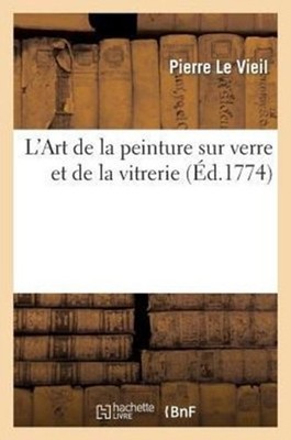 LE VIEIL-P - L'Art de la peinture sur verre et de la vitrerie - New pa - X555z