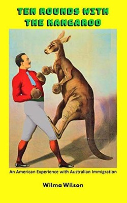 TEN ROUNDS WITH THE KANGAROO: AN AMERICAN EXPERIENCE WITH By Wilma Snow Wilson