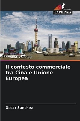 Il contesto commerciale tra Cina e Unione Europea by Oscar Sanchez (Italian) Pap