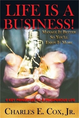 Life Is A Business!: Manage It Better So You'll Enjoy It More (Paperback or Soft