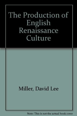 THE PRODUCTION OF ENGLISH RENAISSANCE CULTURE By Sharon O'dair & David Lee
