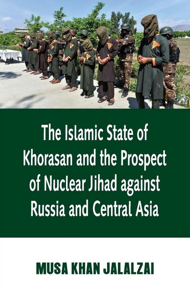 Musa Jalalzai | Islamic State Of Khorasan And The Prospect Of Nuclear Jihad...-image