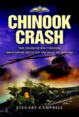 Chinook Crash: The Crash of RAF Chinook Helicopter ZD576 on the Mull of Kintyre 