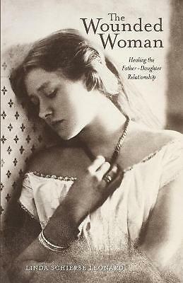 The Wounded Woman: Healing the Father-Daughter Relationship by Linda Schierse...