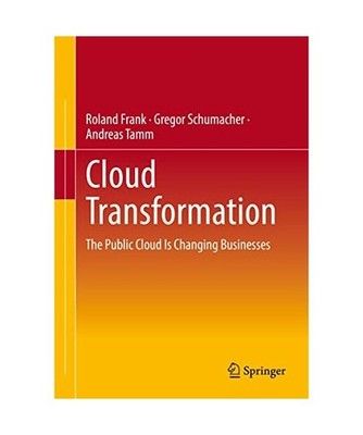 Cloud Transformation: The Public Cloud Is Changing Businesses, Roland Frank, And