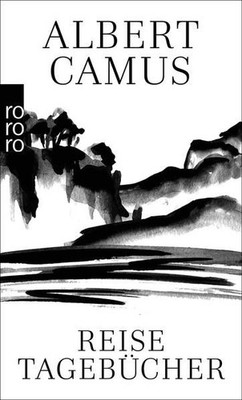 Reisetagebücher: Hrsg. u. Einf. v. Roger Quilliot Camus, Albert, Roger Quilliot