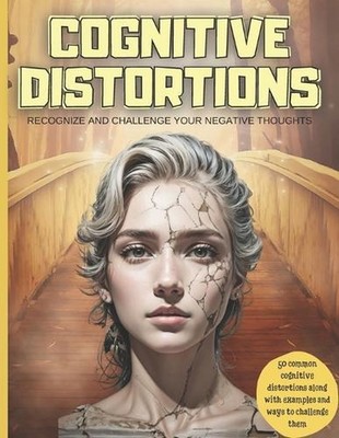 Cognitive Distortions: Recognize and Challenge your Negative Thoughts, 50 common