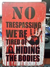 Metal sign NO TRESPASSING WE  RE TIRED OF HIDING THE BODIES retro bloody New