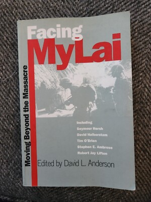 FACING MY LAI: MOVING BEYOND THE MASSACRE By David L. Anderson BH