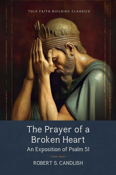 The Prayer Of A Broken Heart | An Exposition Of Psalm 51 | Robert S. Candlish-image
