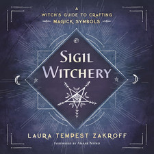 Sigil Witchery: a Witch'S Guide to Crafting Magick Symbols