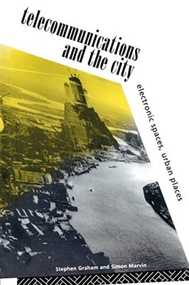 Telecommunications and the City: Electronic Spaces,  by Marvin, Simon 0415119030