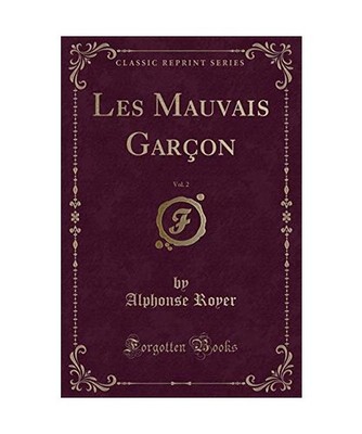 Les Mauvais Garçon, Vol. 2 [Classic Reprint], Alphonse Royer