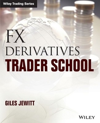 FX Derivatives Trader School: Technical and Practical Techniques for Trading For