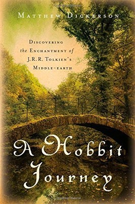 A HOBBIT JOURNEY: DISCOVERING THE ENCHANTMENT OF J. R. R. By Matthew Dickerson
