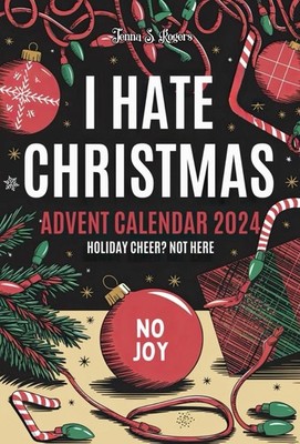 ADVENT CALENDAR 2024 I HATE CHRISTMAS A SARCASTIC, FUNNY & SNARKY ADULT ACTIVITY
