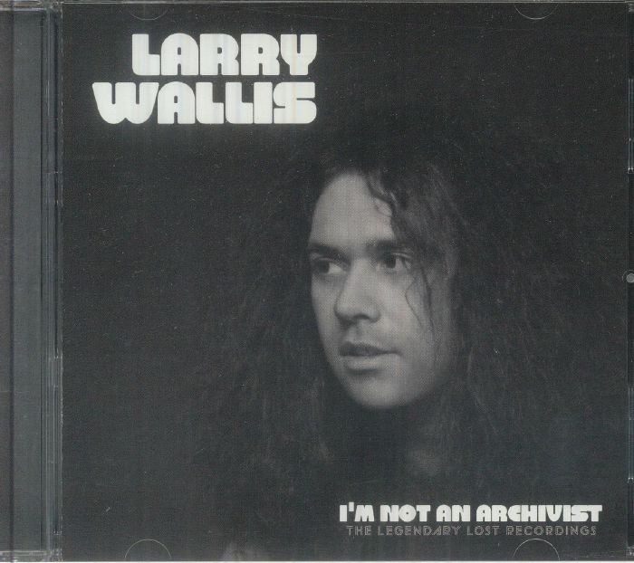WALLIS, Larry - I'm Not A Archivist: The Legendary Lost Recordings - CD