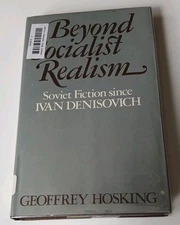 Hosking, Geoffrey A. BEYOND SOCIALIST REALISM  Soviet Fiction Since Ivan Denisov