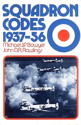 Squadron Codes, 1937-56 by Bowyer, Michael J.F.; Rawlings, John D.R.