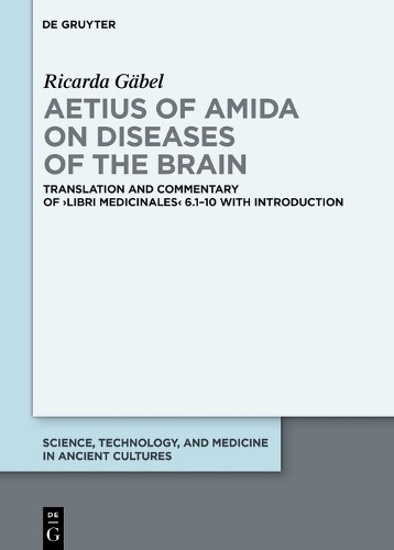 Ricarda Gäbel Aetius of Amida on Diseases of the Brain (Hardback)