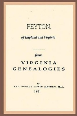 Peyton, Of England And Virginia: From Virginia Genealogies by Rev Horace Edwin H