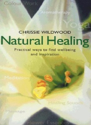 Natural Healing: Practical Ways to Find Wellbeing and Inspiratio