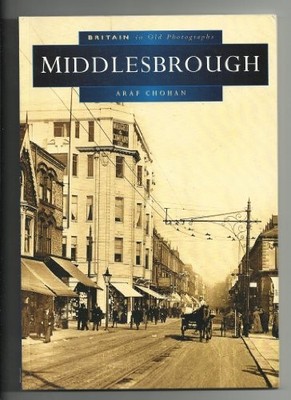 Middlesbrough in Old Photographs,Araf Chohan