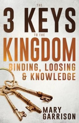 3 Keys to the Kingdom, The: Binding, Loosi..., Garrison