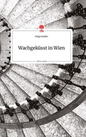 WachgeküSst In Wien. Life Is A Story - Story.One Helga Stadler