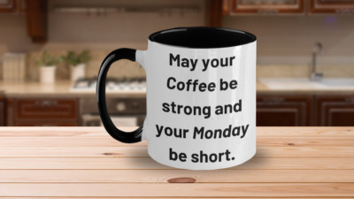 May your coffee be strong and your Monday be short, Two-Toned Mug 11 oz, Office 