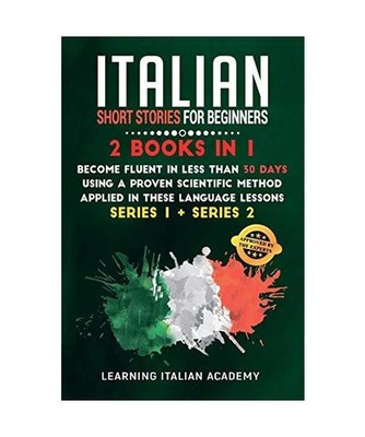 Italian Short Stories for Beginners: 2 Books in 1: Become Fluent in Less Than 30