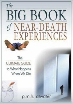The Big Book of Near-Death Experiences : The Ultimate Guide to Wh