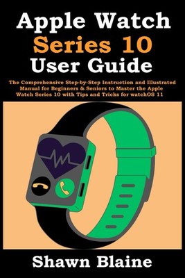 Apple Watch Series 10 User Guide: The Comprehensive Step-by-Step