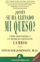 ¿Quién se ha llevado mi queso?: cómo adaptarse a un mundo en constante cambio...