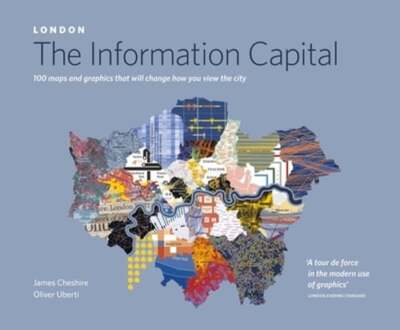 LONDON: The Information Capital: 100 maps and graphics that will change how you
