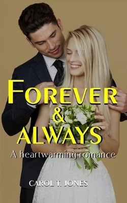 Forever and Always: A Heartwarming and Contemporary Romance by Carol T. Jones Pa