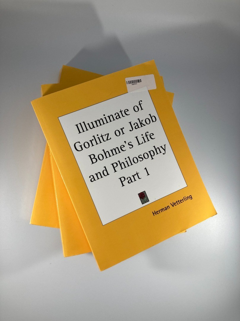 Illuminate of Gorlitz or Jakob Bohme's Life and Philosophy Part 1, 2, and 3