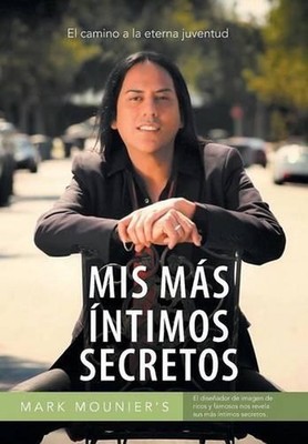 MIS Mas Intimos Secretos: El Camino a la Eterna Juventud by Mark Mounier (Spanis