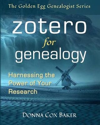 Zotero for Genealogy: Harnessing the Power of Your Research by Donna Cox Baker