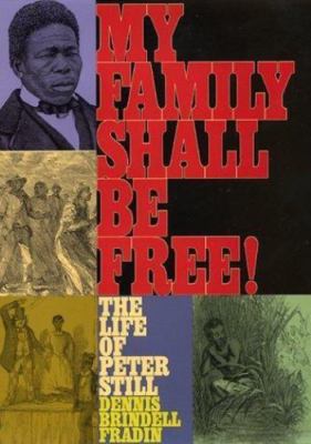 My Family Shall Be Free! The Life of Peter Still Fradin, Dennis Brindell hardco