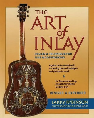 The Art of Inlay | Design & Technique for Fine Woodworking | Larry Robinson