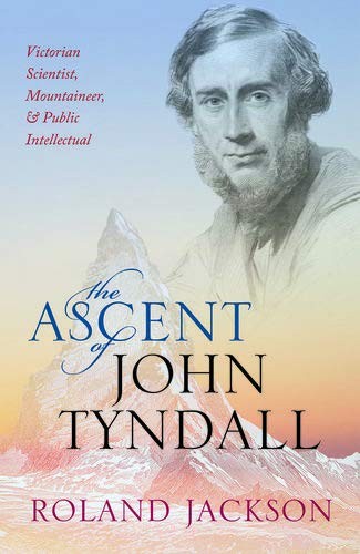 The Ascent of John Tyndall: Victorian Scientist, Mountaineer, and Public Intell - Image 5